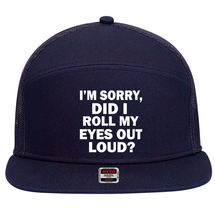 I'm Sorry Did I Roll My Eyes Out Loud? Funny 7 Panel Mesh Trucker Snapback Hat