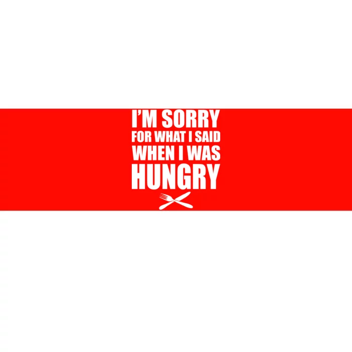 I'm Sorry For What I Said I Was Hungry Bumper Sticker