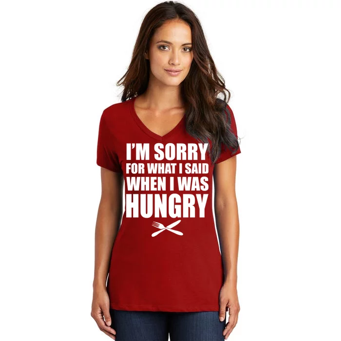 I'm Sorry For What I Said I Was Hungry Women's V-Neck T-Shirt