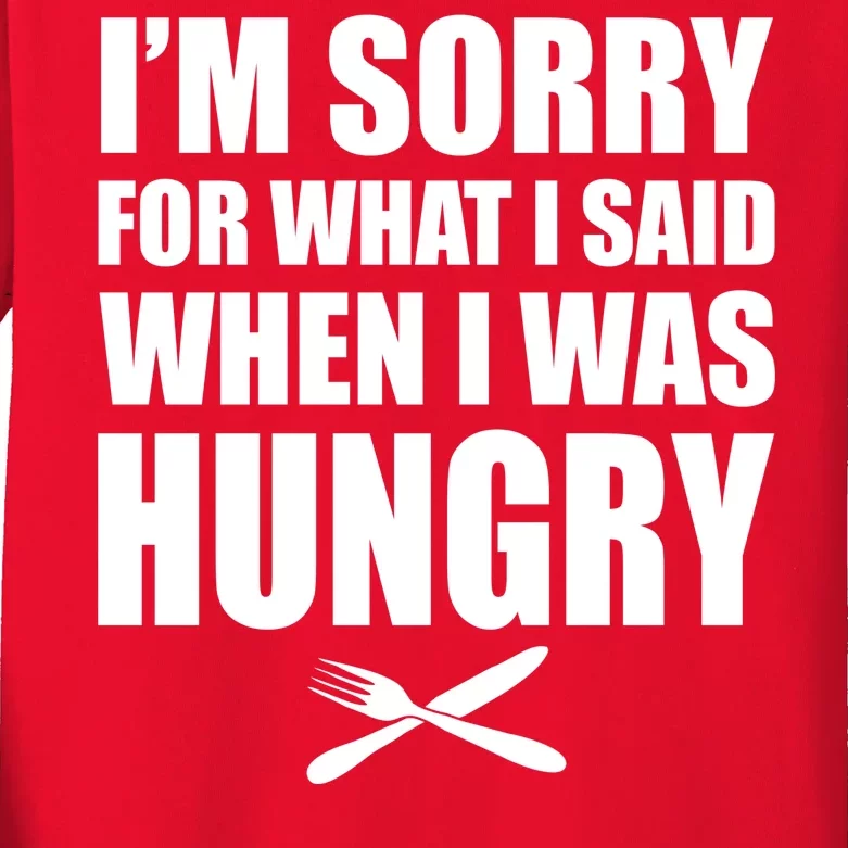 I'm Sorry For What I Said I Was Hungry Kids Long Sleeve Shirt