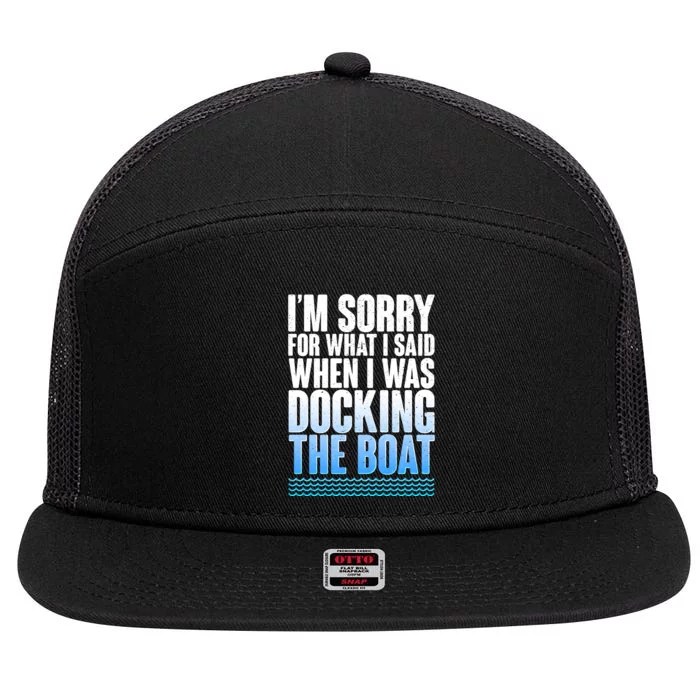 I'm Sorry For What I Said While Docking The Boat 7 Panel Mesh Trucker Snapback Hat