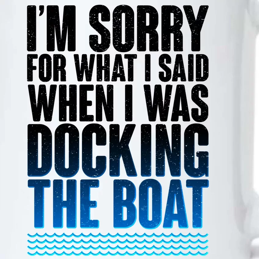 I'm Sorry For What I Said While Docking The Boat Black Color Changing Mug