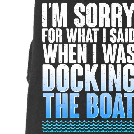 I'm Sorry For What I Said While Docking The Boat Doggie 3-End Fleece Hoodie