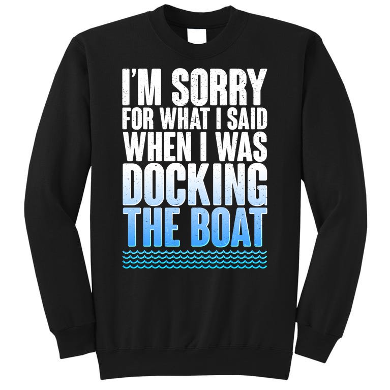 I'm Sorry For What I Said While Docking The Boat Sweatshirt