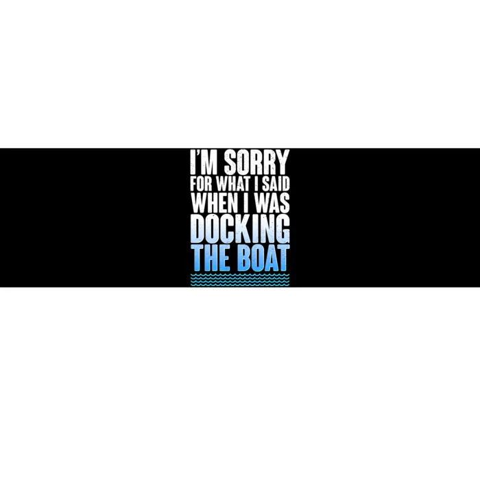 I'm Sorry For What I Said While Docking The Boat Bumper Sticker