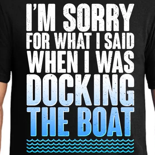 I'm Sorry For What I Said While Docking The Boat Pajama Set