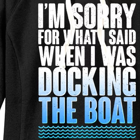 I'm Sorry For What I Said While Docking The Boat Women's Fleece Hoodie