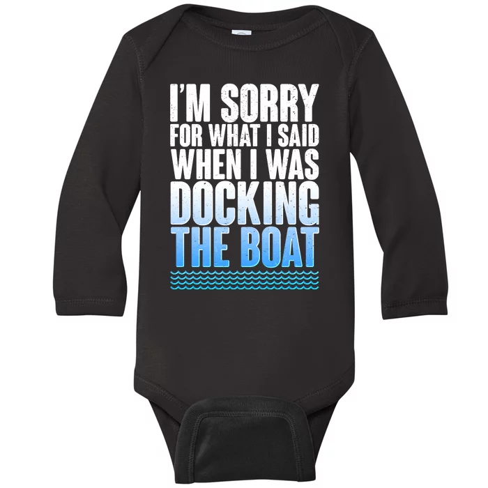 I'm Sorry For What I Said While Docking The Boat Baby Long Sleeve Bodysuit