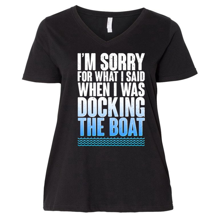 I'm Sorry For What I Said While Docking The Boat Women's V-Neck Plus Size T-Shirt