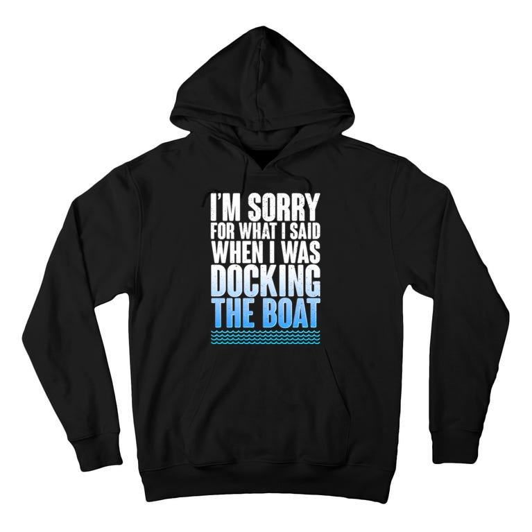 I'm Sorry For What I Said While Docking The Boat Tall Hoodie