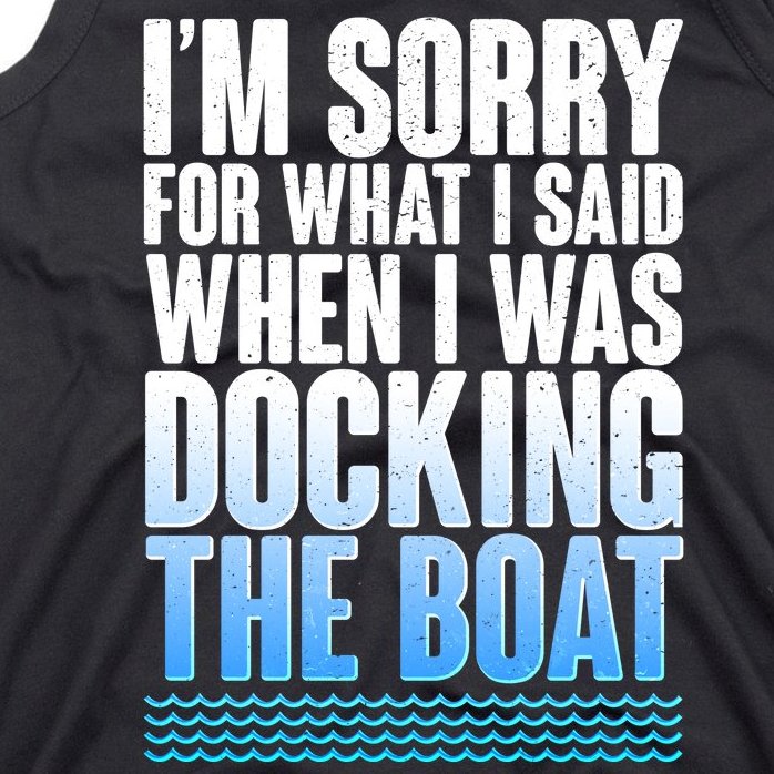 I'm Sorry For What I Said While Docking The Boat Tank Top