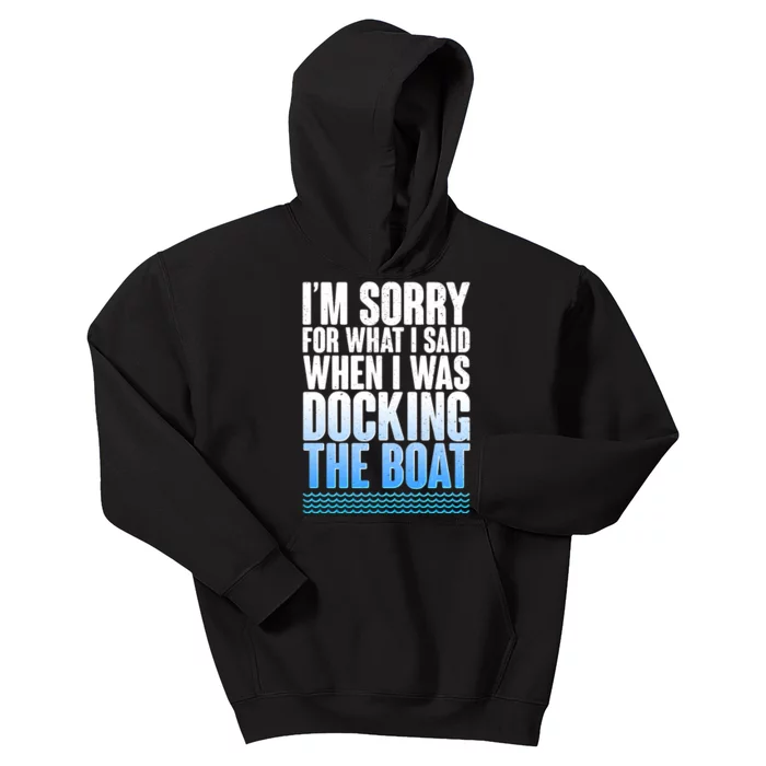 I'm Sorry For What I Said While Docking The Boat Kids Hoodie