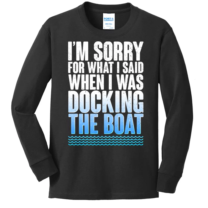 I'm Sorry For What I Said While Docking The Boat Kids Long Sleeve Shirt