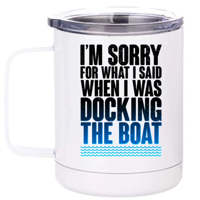 I'm Sorry For What I Said While Docking The Boat Front & Back 12oz Stainless Steel Tumbler Cup