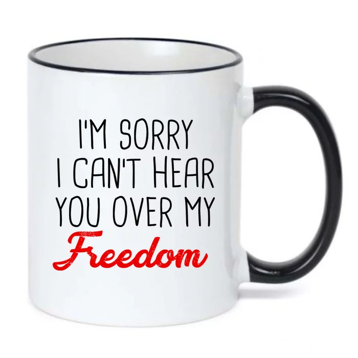 I'm Sorry I Can't Hear You Over My Freedom Black Color Changing Mug