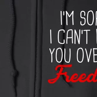 I'm Sorry I Can't Hear You Over My Freedom Full Zip Hoodie