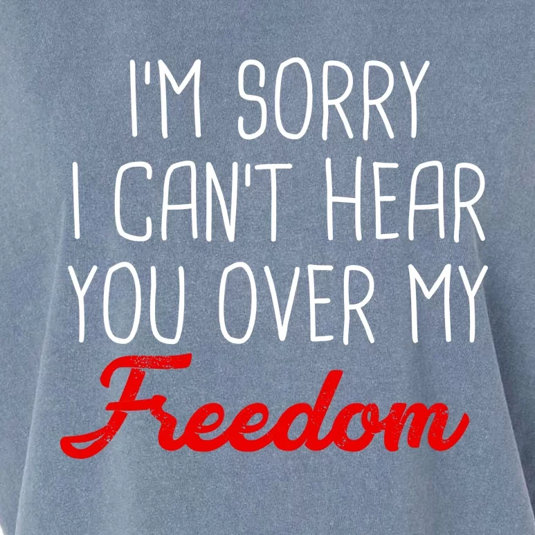 I'm Sorry I Can't Hear You Over My Freedom Garment-Dyed Women's Muscle Tee