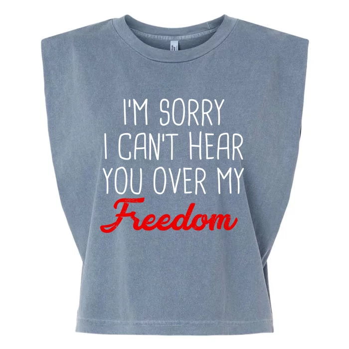 I'm Sorry I Can't Hear You Over My Freedom Garment-Dyed Women's Muscle Tee