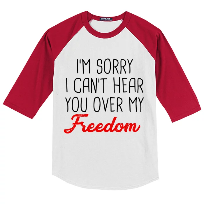 I'm Sorry I Can't Hear You Over My Freedom Kids Colorblock Raglan Jersey