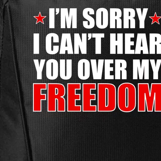 I'm Sorry I Can't Hear You Over My Freedom USA City Backpack