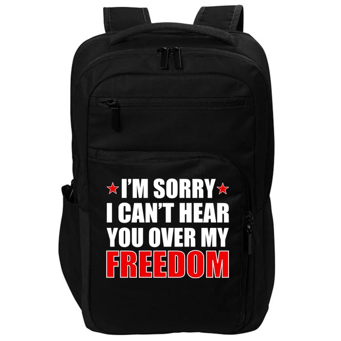 I'm Sorry I Can't Hear You Over My Freedom USA Impact Tech Backpack