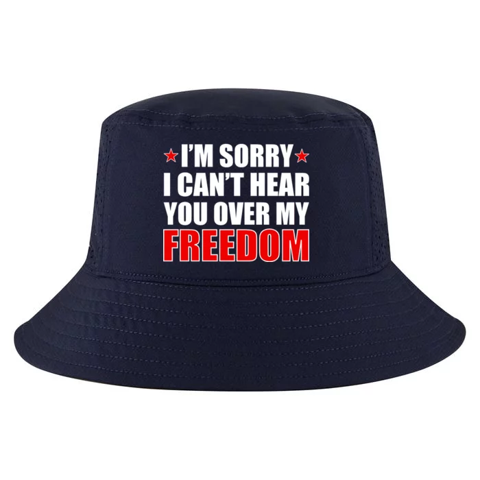 I'm Sorry I Can't Hear You Over My Freedom USA Cool Comfort Performance Bucket Hat