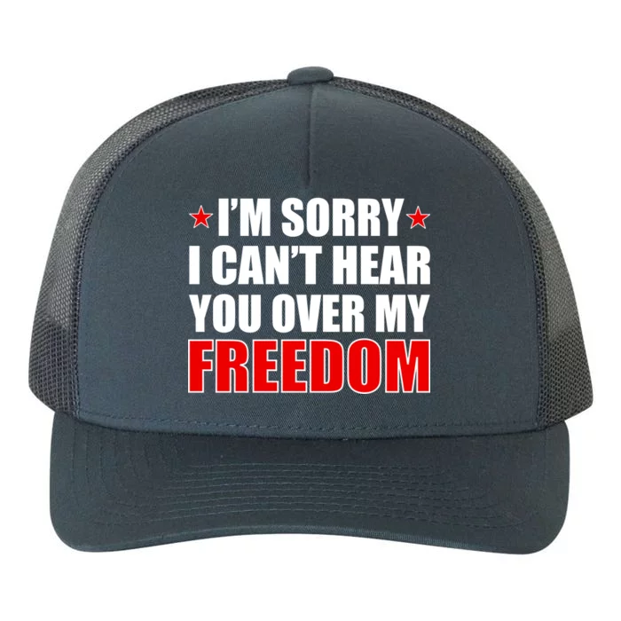 I'm Sorry I Can't Hear You Over My Freedom USA Yupoong Adult 5-Panel Trucker Hat