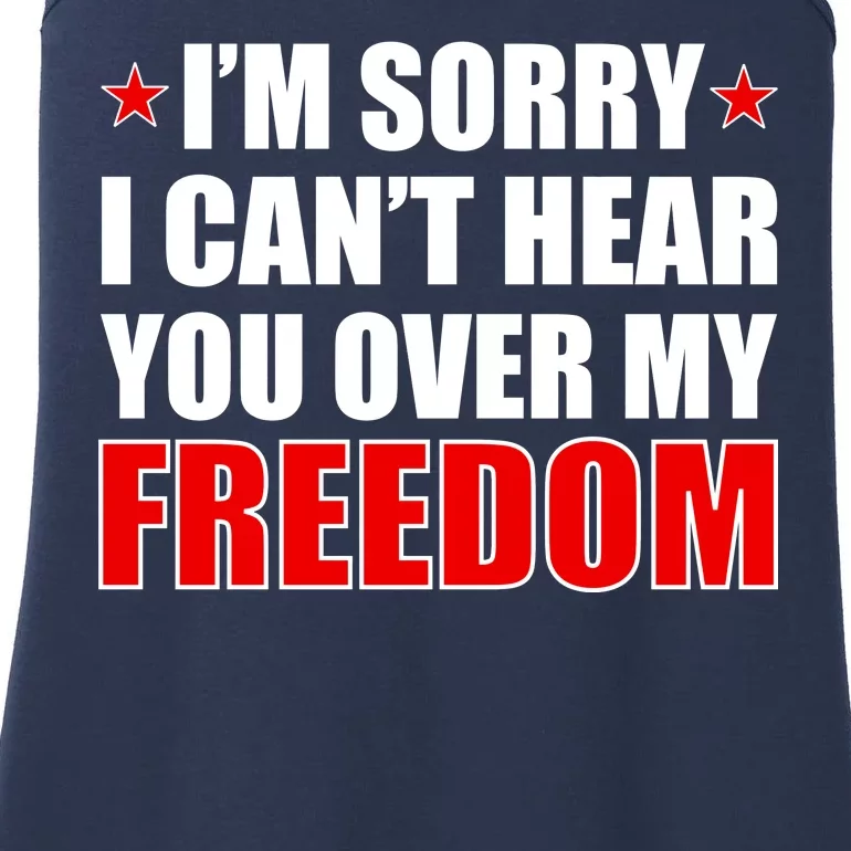 I'm Sorry I Can't Hear You Over My Freedom USA Ladies Essential Tank