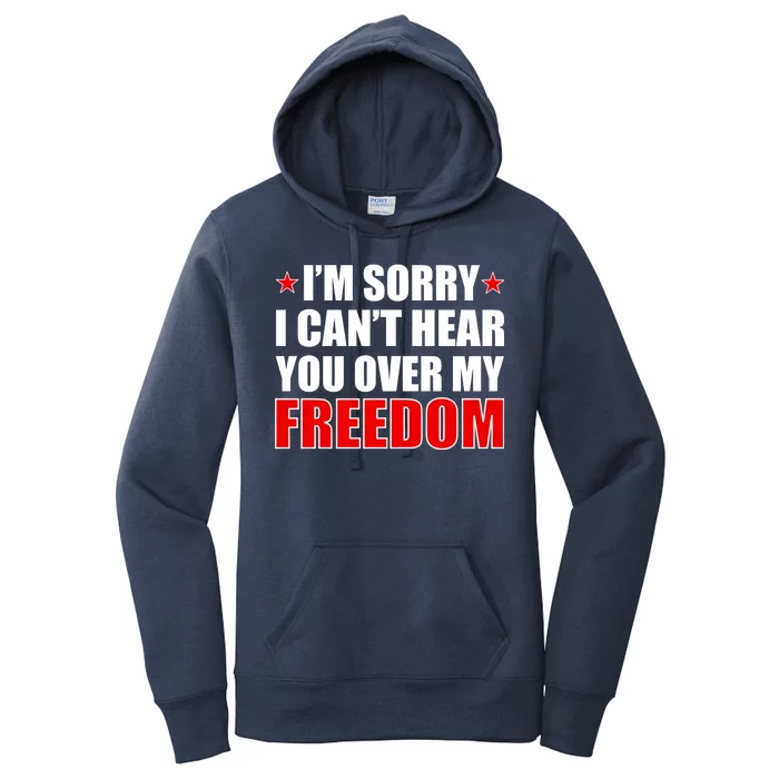 I'm Sorry I Can't Hear You Over My Freedom USA Women's Pullover Hoodie