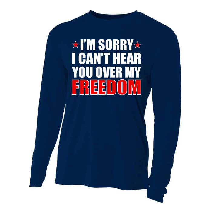 I'm Sorry I Can't Hear You Over My Freedom USA Cooling Performance Long Sleeve Crew