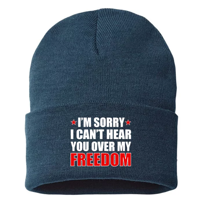 I'm Sorry I Can't Hear You Over My Freedom USA Sustainable Knit Beanie