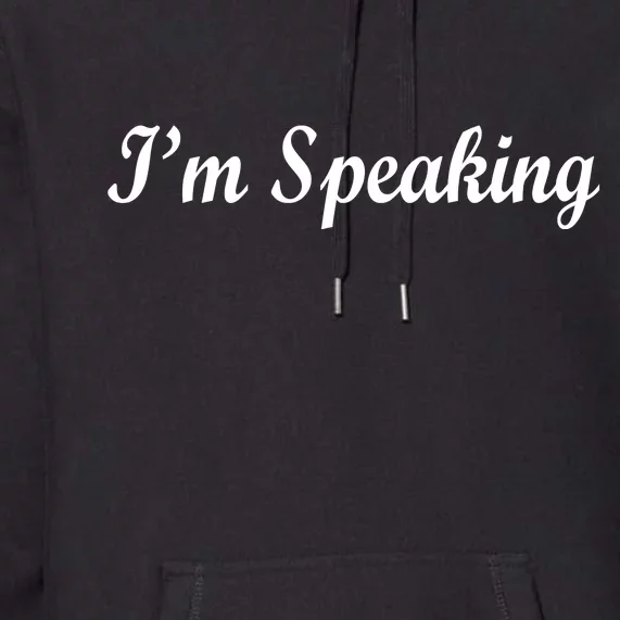 I'm Speaking Premium Hoodie