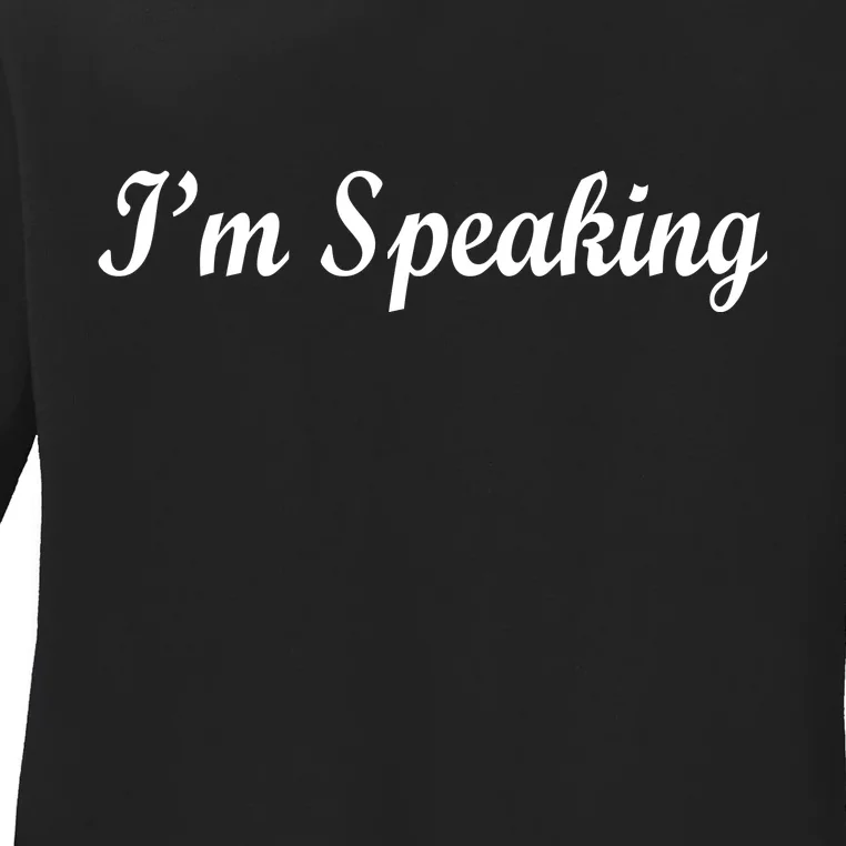 I'm Speaking Ladies Long Sleeve Shirt