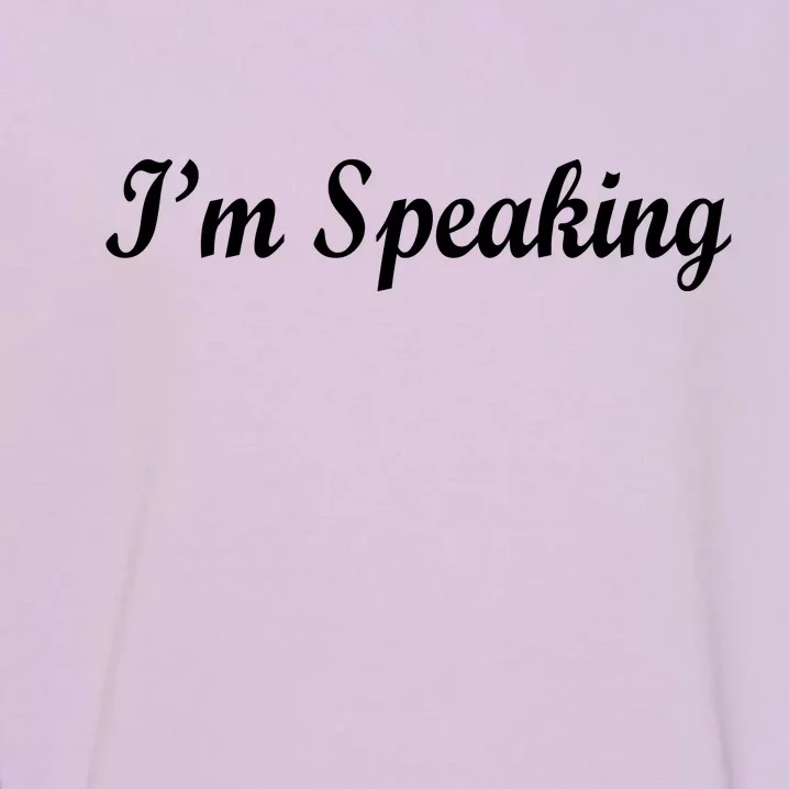 I'm Speaking Garment-Dyed Sweatshirt