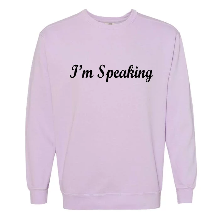 I'm Speaking Garment-Dyed Sweatshirt