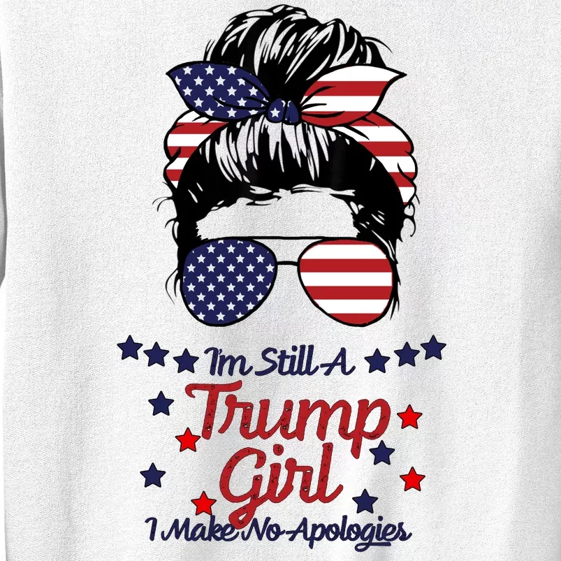 I'm Still A Trump Girl I Make No Apologies Trump 2024 Sweatshirt