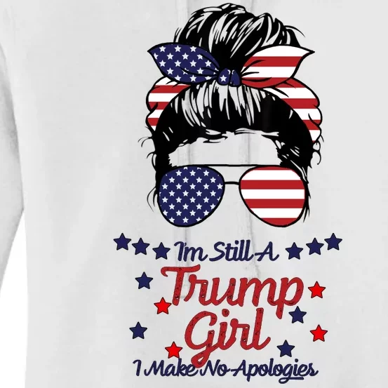 I'm Still A Trump Girl I Make No Apologies Trump 2024 Women's Pullover Hoodie