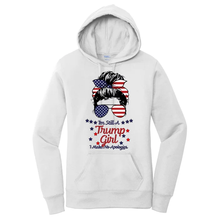 I'm Still A Trump Girl I Make No Apologies Trump 2024 Women's Pullover Hoodie