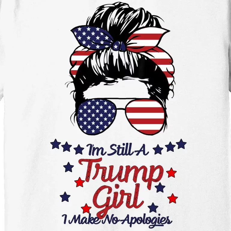 I'm Still A Trump Girl I Make No Apologies Trump 2024 Premium T-Shirt