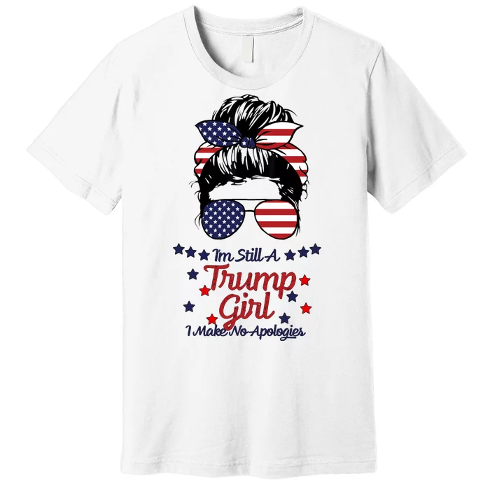 I'm Still A Trump Girl I Make No Apologies Trump 2024 Premium T-Shirt