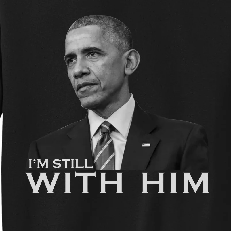 I'm Still With Him President Barack Obama Anti Trump Sweatshirt