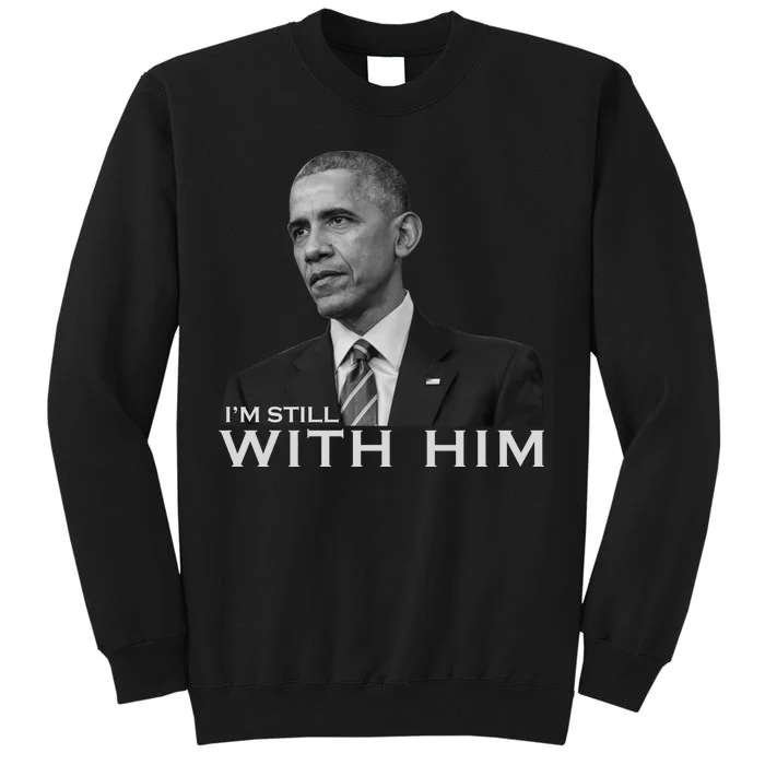 I'm Still With Him President Barack Obama Anti Trump Sweatshirt