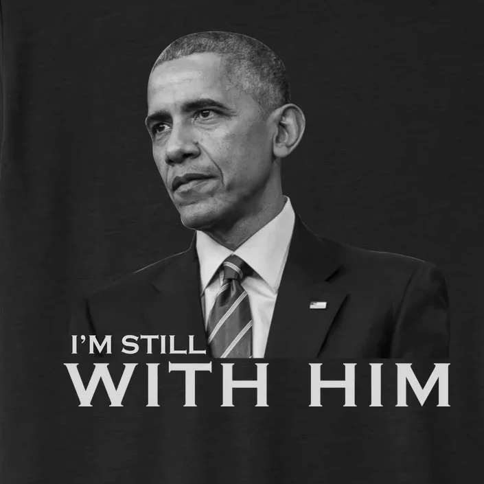 I'm Still With Him President Barack Obama Anti Trump ChromaSoft Performance T-Shirt