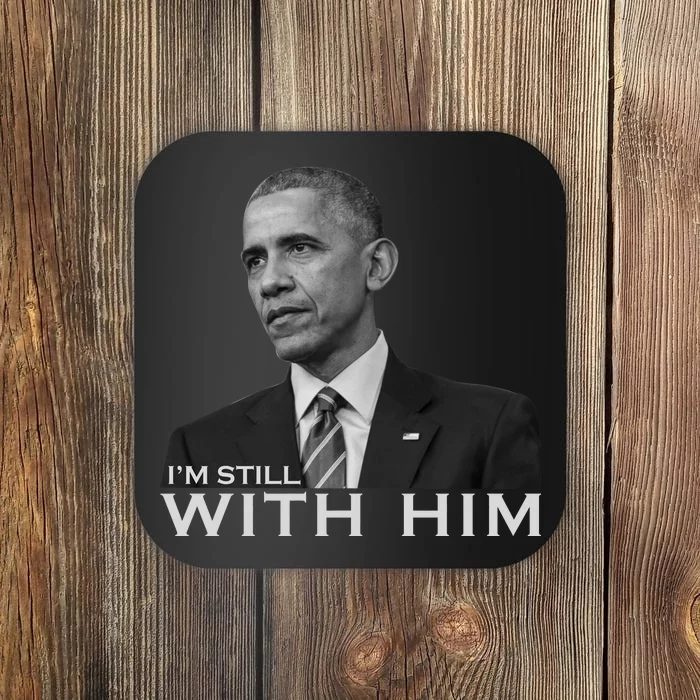 I'm Still With Him President Barack Obama Anti Trump Coaster