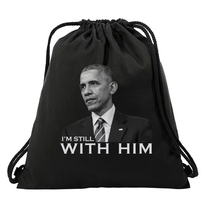 I'm Still With Him President Barack Obama Anti Trump Drawstring Bag