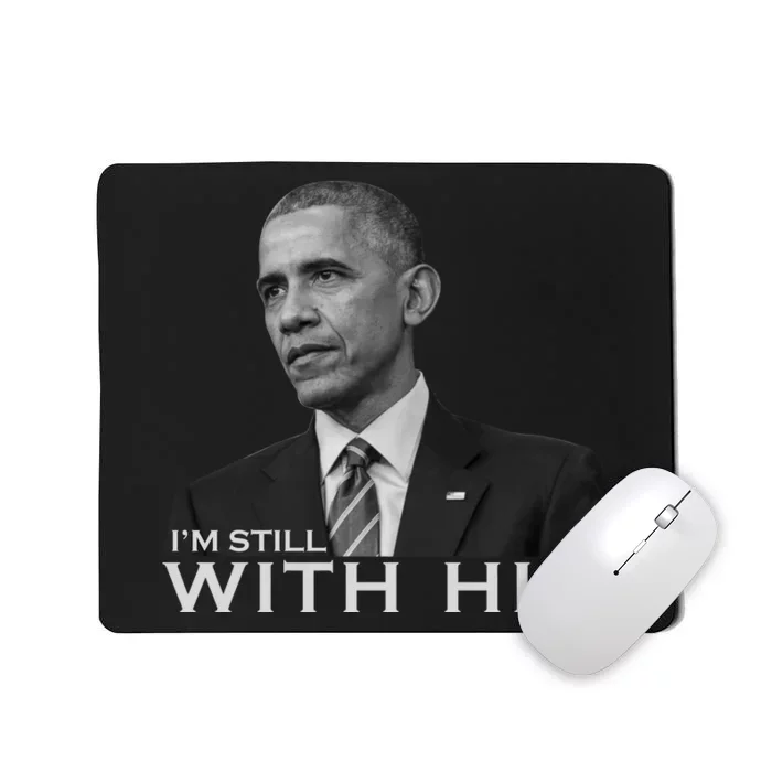 I'm Still With Him President Barack Obama Anti Trump Mousepad