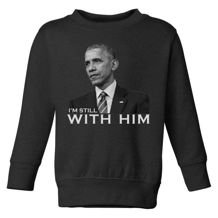 I'm Still With Him President Barack Obama Anti Trump Toddler Sweatshirt