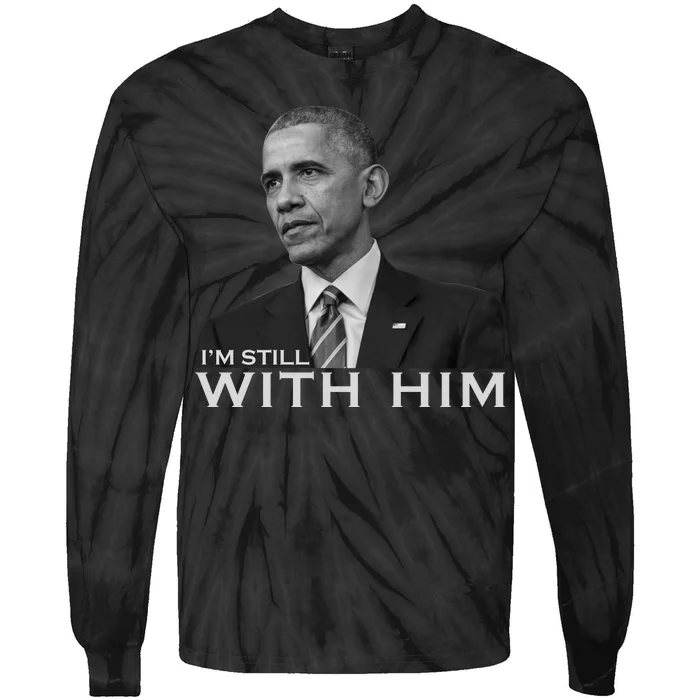 I'm Still With Him President Barack Obama Anti Trump Tie-Dye Long Sleeve Shirt