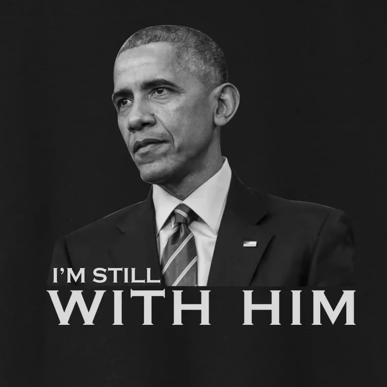 I'm Still With Him President Barack Obama Anti Trump Women's Crop Top Tee