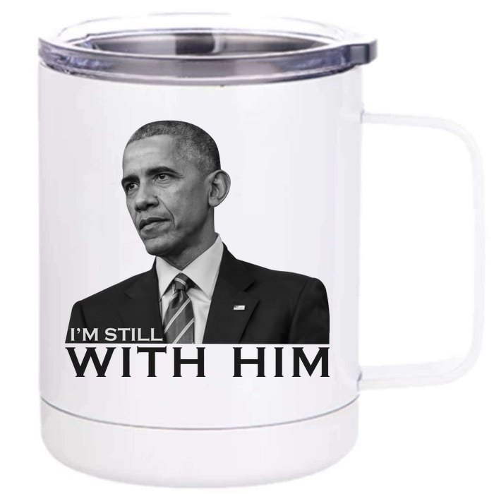 I'm Still With Him President Barack Obama Anti Trump Front & Back 12oz Stainless Steel Tumbler Cup